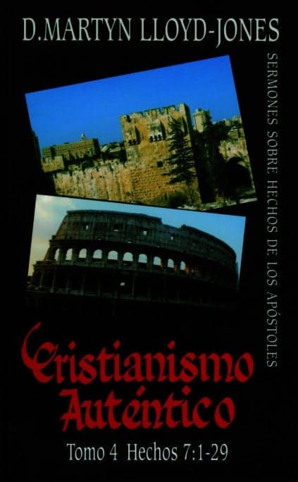 Cover of Cristianismo Auténtico, Tomo 4 Hechos 7:1-29 – Sermones Sobre Hechos De Los Apóstoles