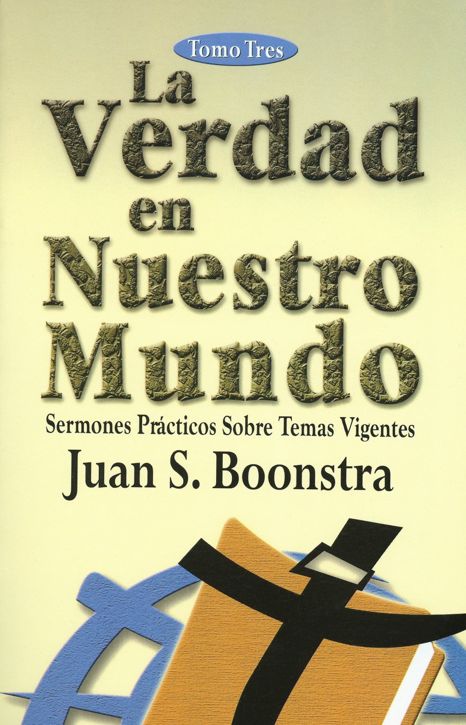 Cover of La Verdad en Nuestro Mundo, Sermones Prácticos Sobre Temas Vigentes